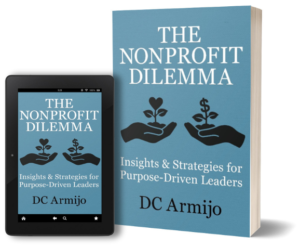 3D mockup of e-reader and paperback versions of The Nonprofit Dilemma: Insights & Strategies for Purpose-Driven Leaders by DC Armijo