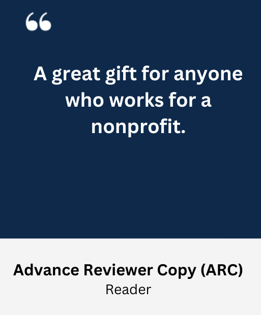 "A great gift for anyone who works in a nonprofit" ARC Reader